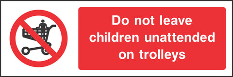 Do not leave children unattended on trolleys Sign Do not leave children unattended on trolleys Sign