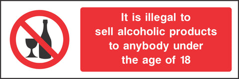 It is illegal to sell alchoholic products to anybody under the age of 18 Sign It is illegal to sell alchoholic products to anybody under the age of 18 Sign