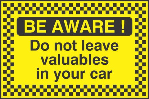 Be aware Do not leave valuables in your car Sign