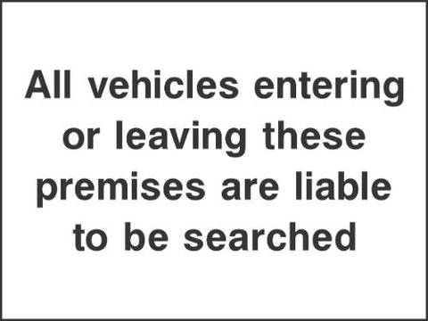 All vehicles entering or leaving these premises are liable to be searched Sign