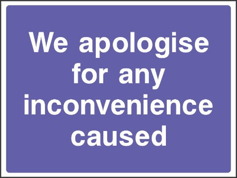 we apologise for any inconvenience caused sign