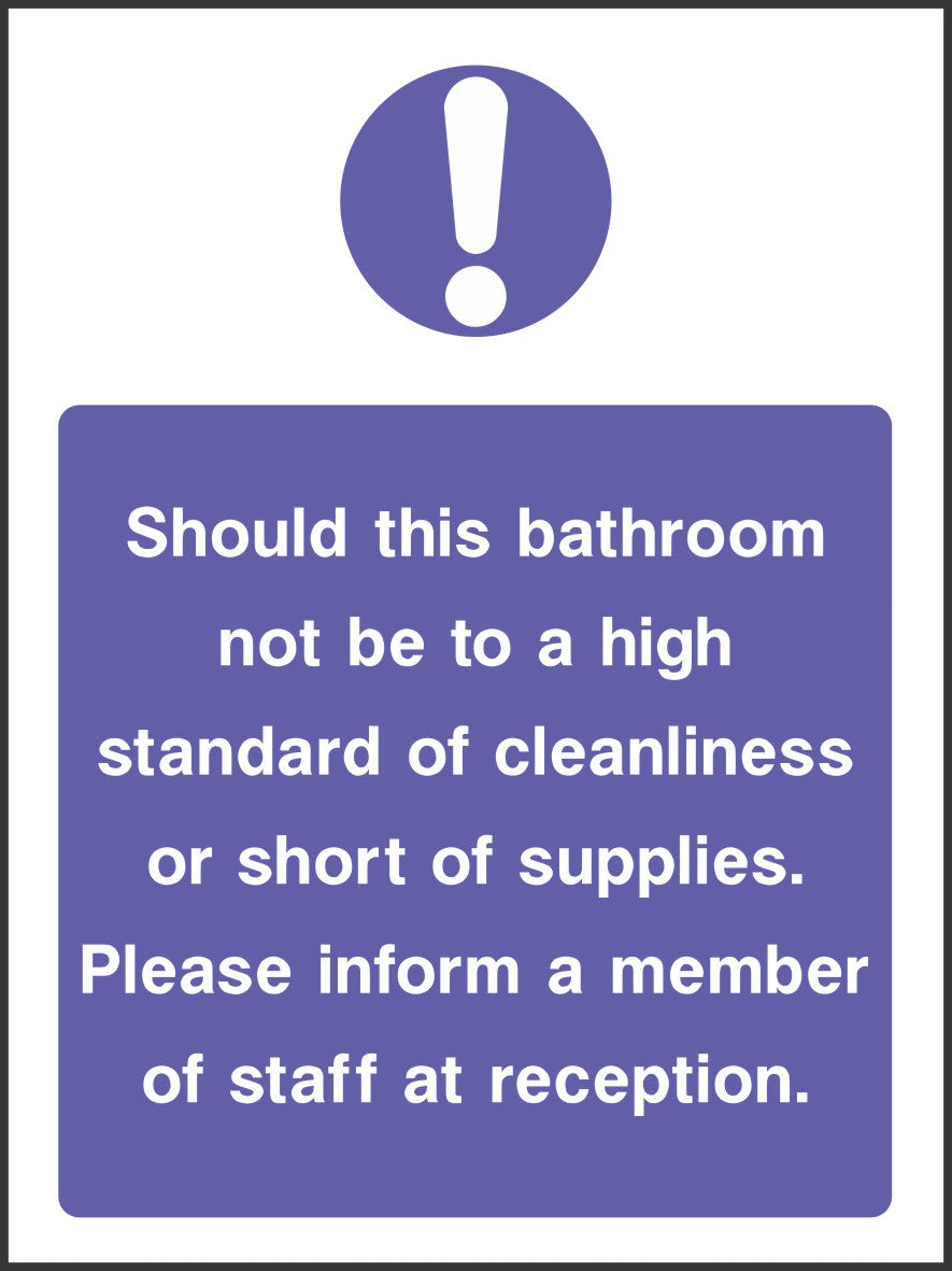 Should this bathroom not be to a high standered of cleaniness inform staff sign