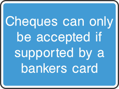 cheques will only be accepted if supported by a bankers card sign