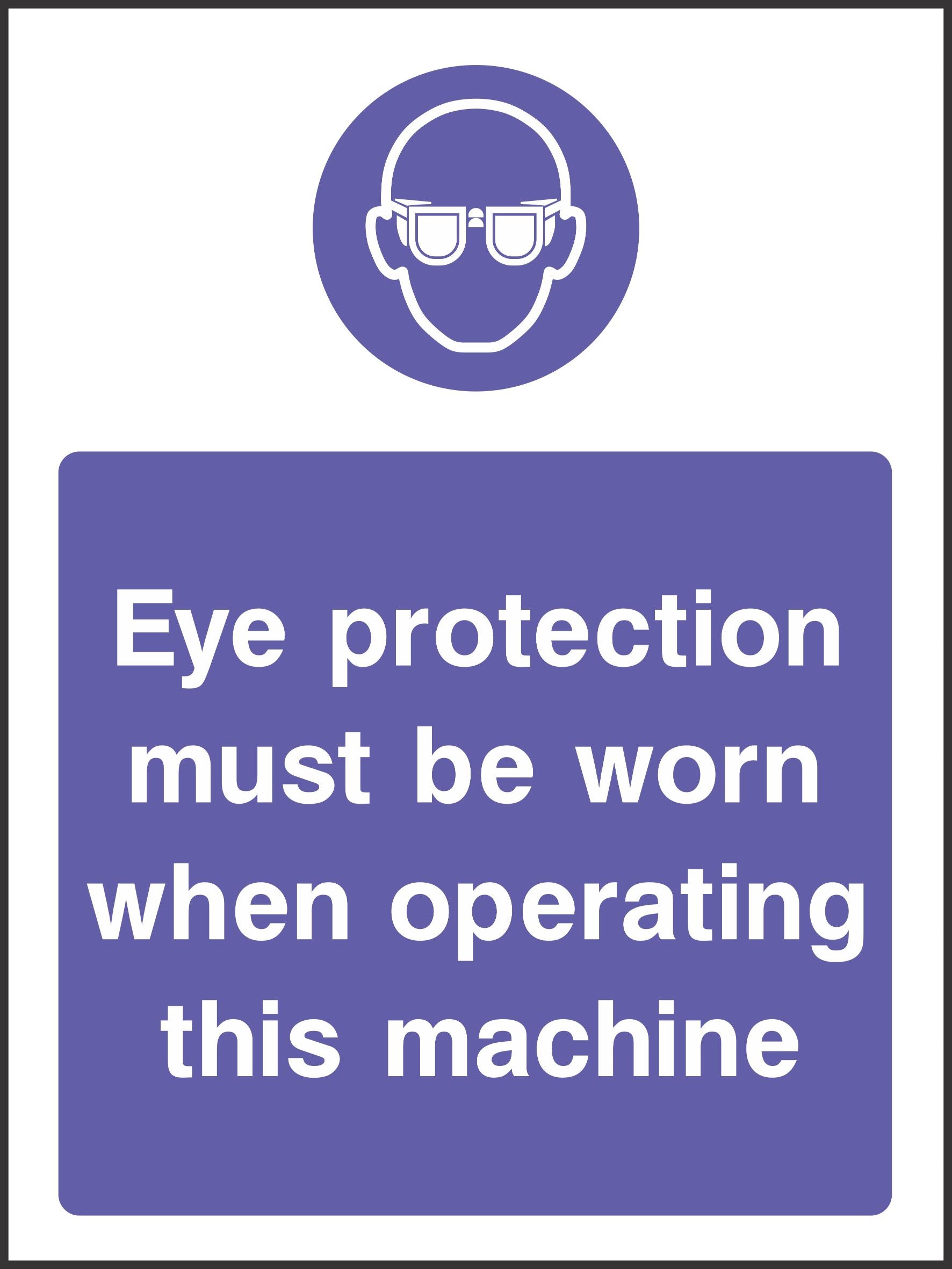 eye protection must be worn when operating this machine sign