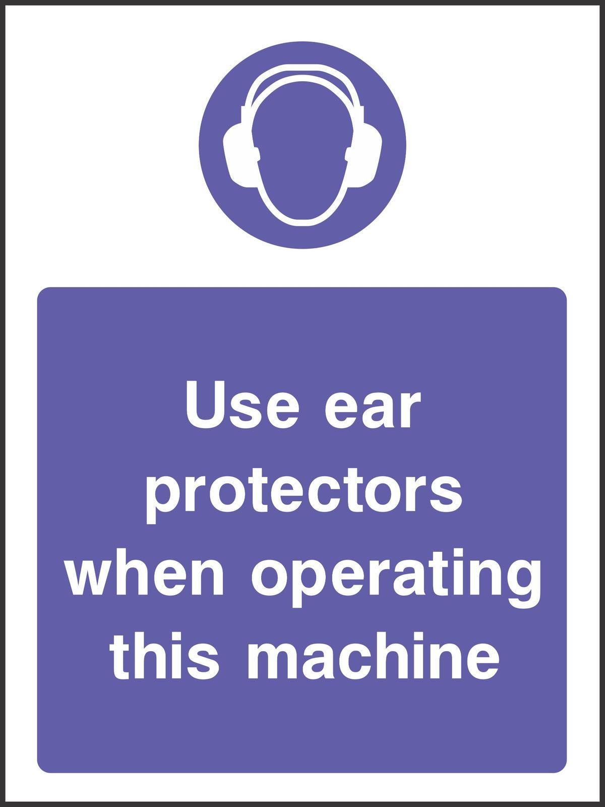 use ear protectors when operating this machine sign