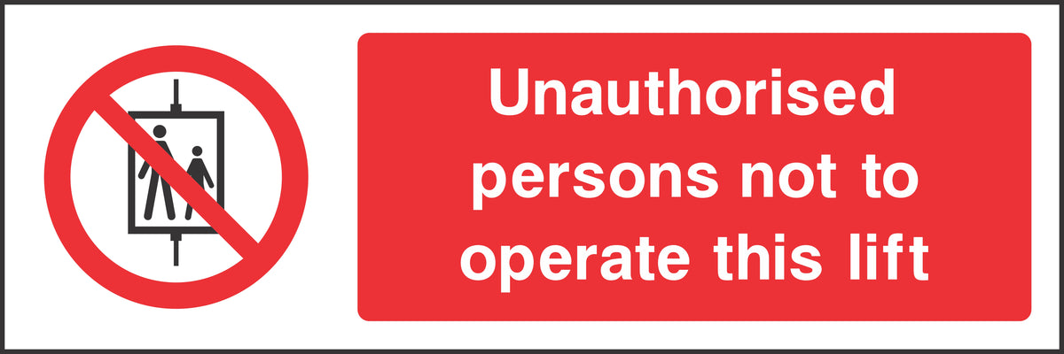 Unauthorised persons not to operate this lift Sign