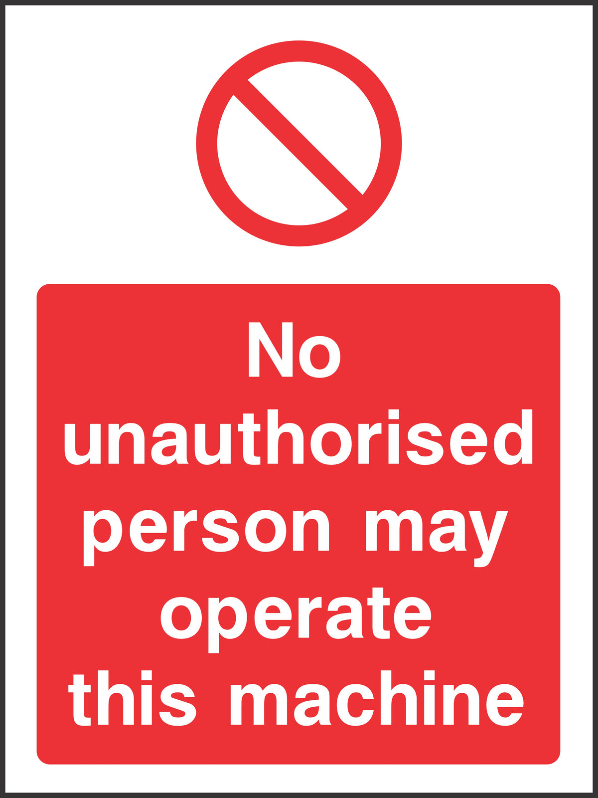 No unauthorised person may operate this machine Sign