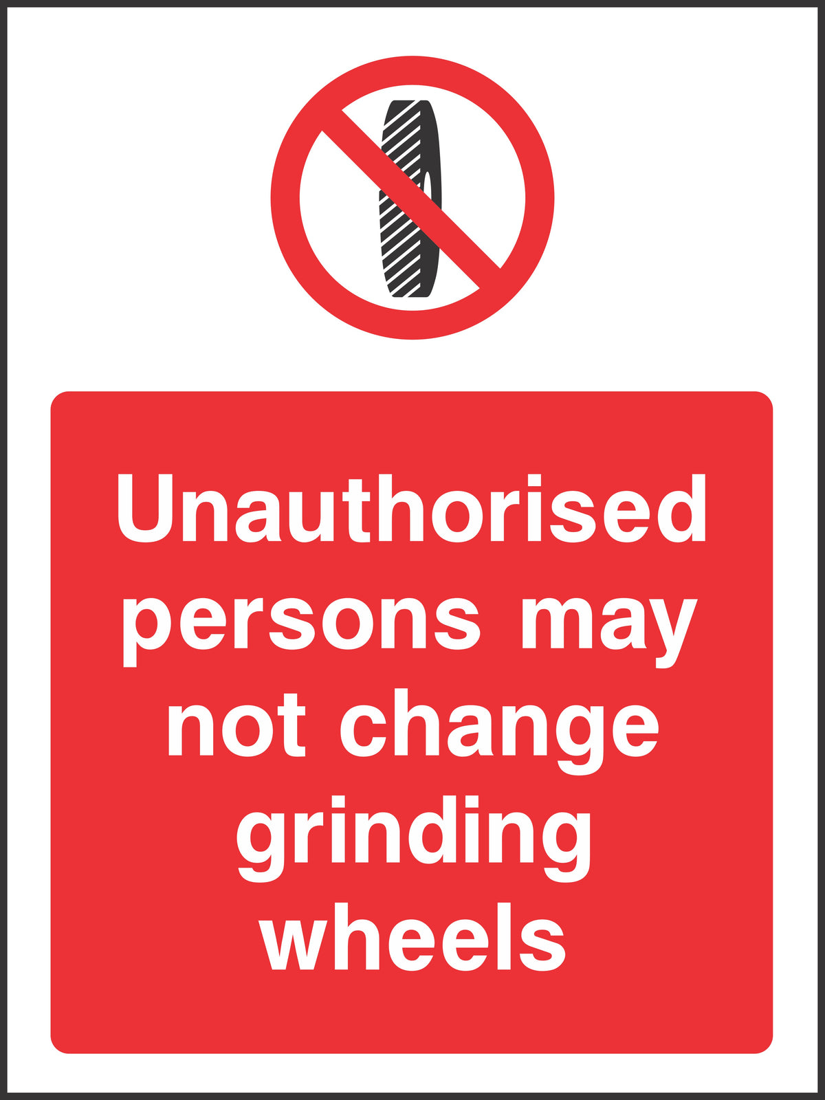 Unauthorised persons may not change grinding wheels Sign