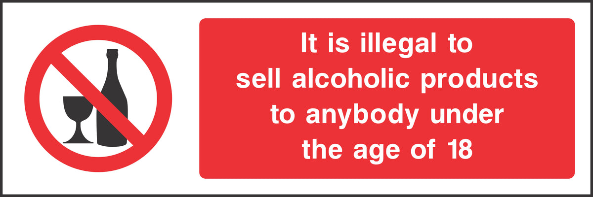 It is illegal to sell alchoholic products to anybody under the age of 18 Sign