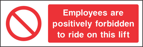 Employees are positively forbidden to ride on this lift Sign