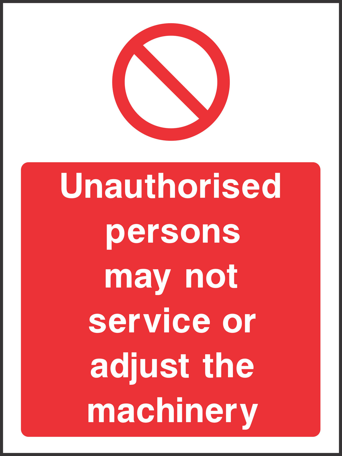 Unauthorised persons may not service or adjust the machinery Sign