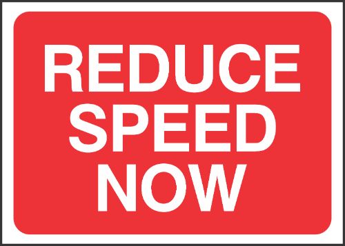 Reduce speed now Sign