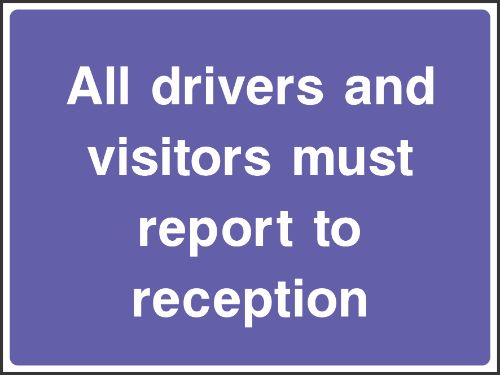 All drivers and visitors must repot to reception Sign