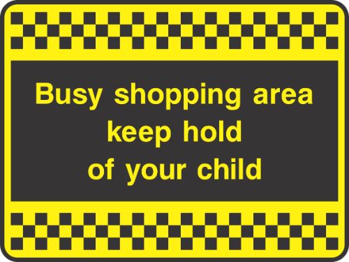 Busy shopping area keep hold of your child Sign