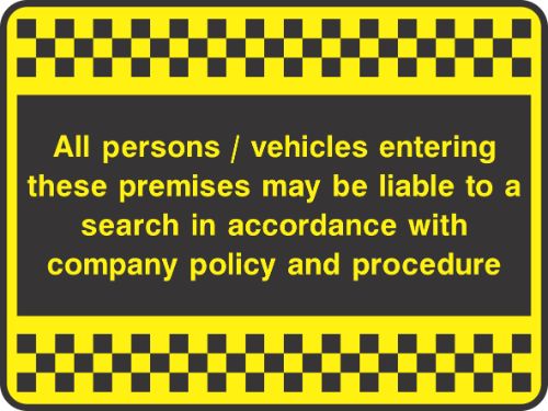 All persons / vehicless entering these premises may be liable to a search in accordance with company policy and procedure Sign