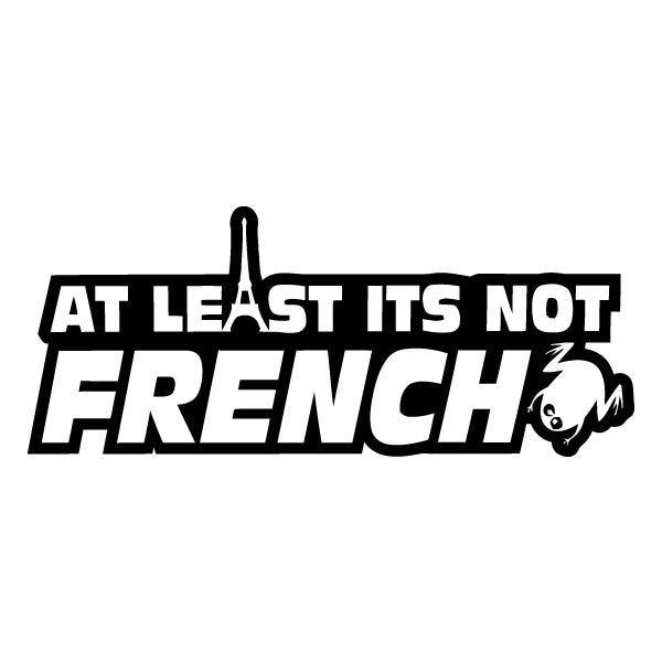 At Least It's Not French Sticker
